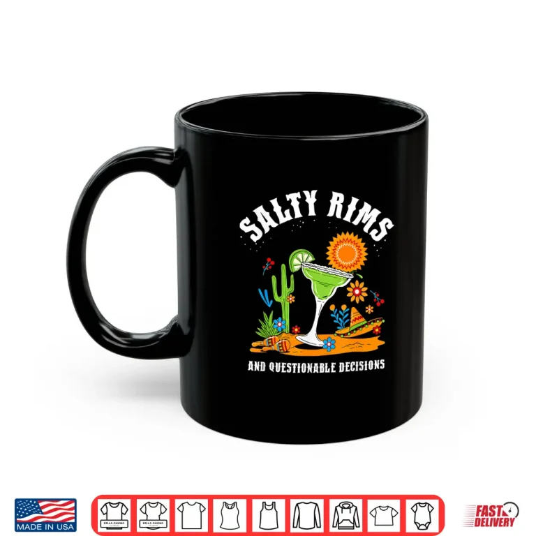 Mug Salty Rims and Questionable Decisions Desert Shirt