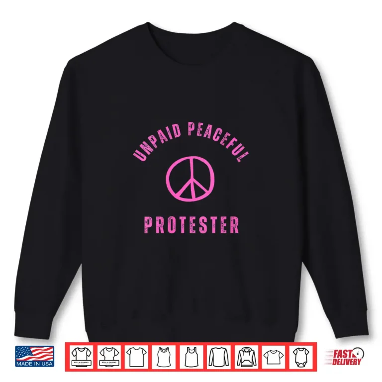 Sweatshirt Womens Unpaid Peaceful Protester Shirt