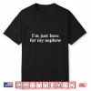 I’M Just Here For My Nephew Funny Saying Quote Shirt
