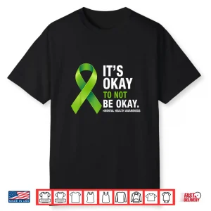 Its Okay To Not Be Okay Mental Health Awareness Green Ribbon Shirt