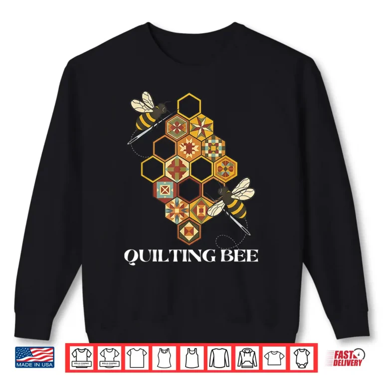 Sweatshirt Funny Quilting Bee Quilt Lover Sewing Hobby Design Shirt