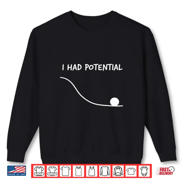 Sweatshirt Funny Saying I Had Potential Shirt