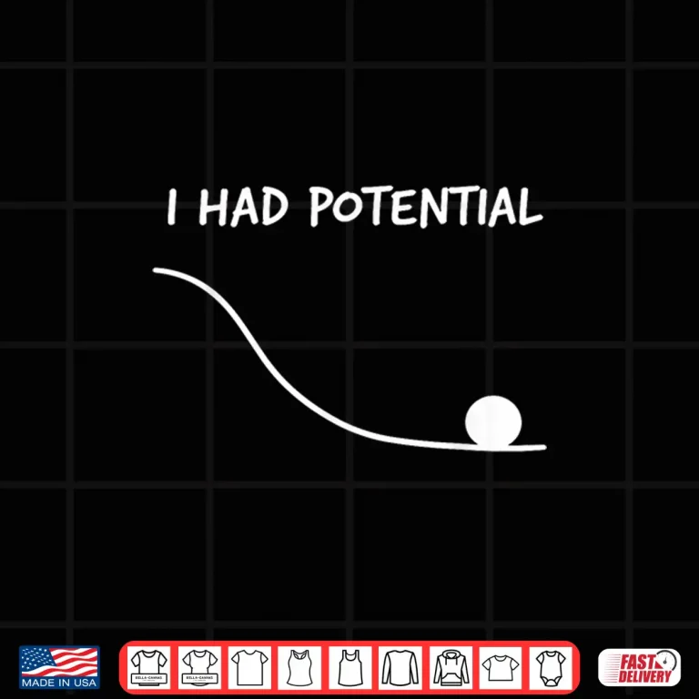 Design Funny Saying I Had Potential Shirt
