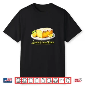 Lemon Pound Cake Bakery Dessert Food Lover Shirt