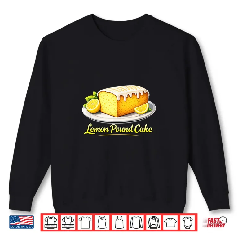 Sweatshirt Lemon Pound Cake Bakery Dessert Food Lover Shirt