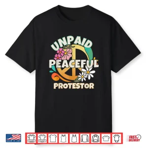 Unpaid Peaceful Protester Tees For Men Women Shirt