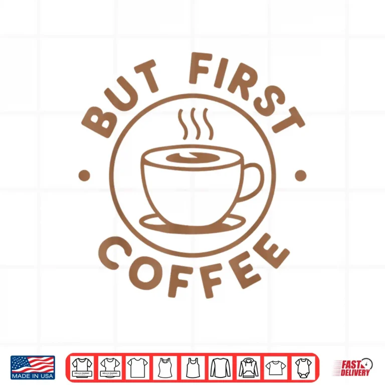 Design But First Coffee Funny Coffee Lover Shirt