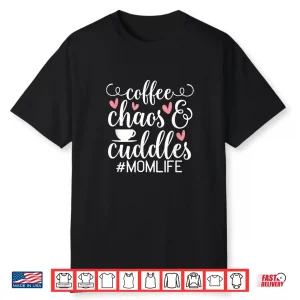 Coffee Chaos And Cuddles Mom Life Shirt