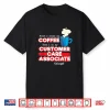 Customer Care Associate And Coffee Lover Funny Appreciation Shirt