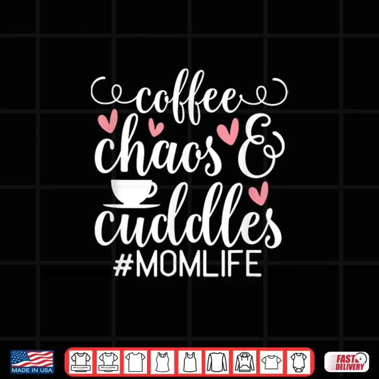 Design Coffee Chaos and Cuddles Mom Life Shirt