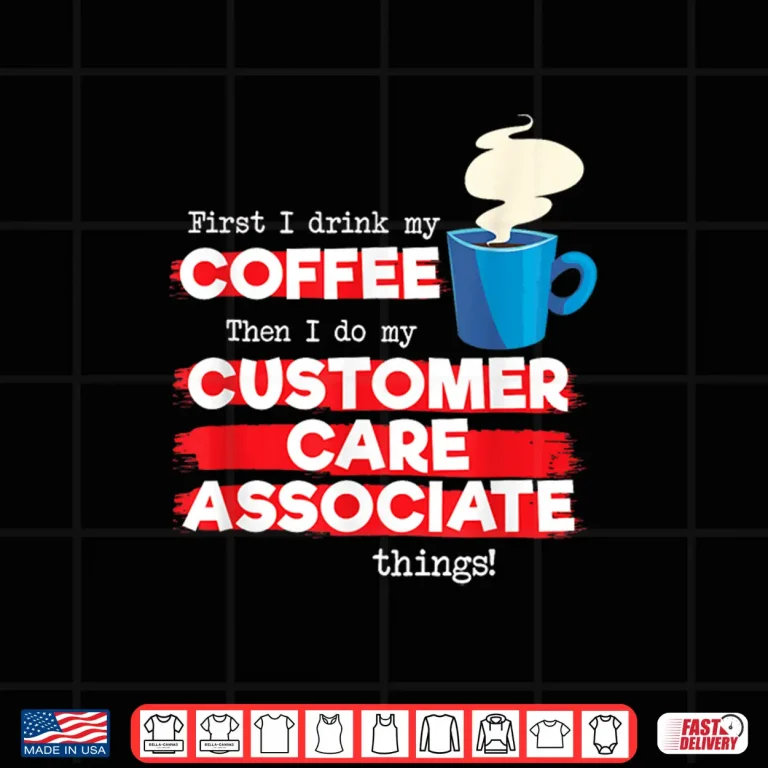 Design Customer Care Associate and Coffee Lover Funny Appreciation Shirt