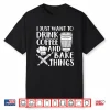 Funny Baking Design For Men Women Coffee Baker Baking Lover Shirt