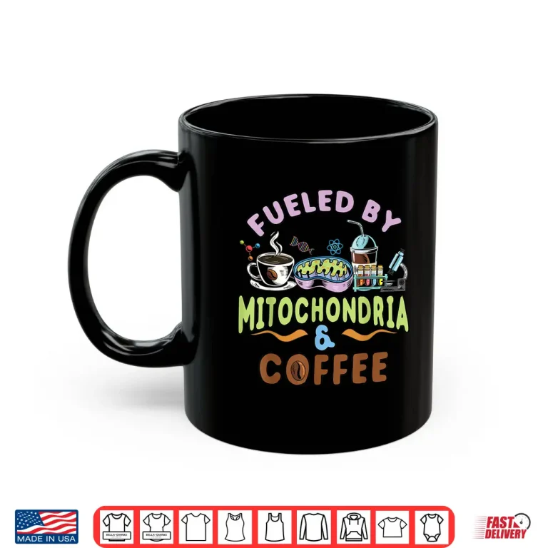 Mug Fueled By Mitochondria and Coffee Lover Gift Biology Teacher Shirt