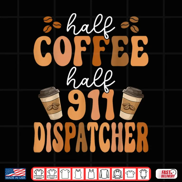 Design Emergency Call 911 Operator Half Coffee Half 911 Dispatcher Shirt
