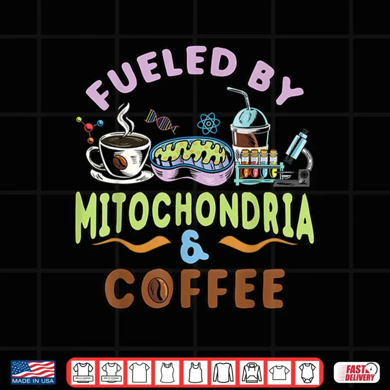 Design Fueled By Mitochondria and Coffee Lover Gift Biology Teacher Shirt