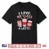 I Love My Class A Latte Valentine’S Day Teacher Coffee Lover Shirt