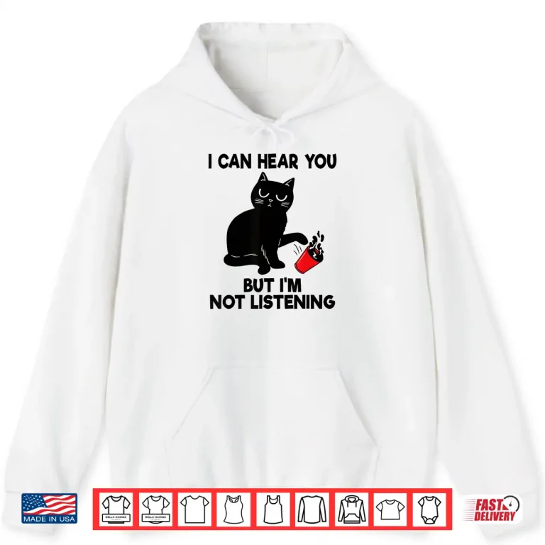 Hoodie I Can Hear You But Im Not Listening Funny Cat Lover Coffee Shirt