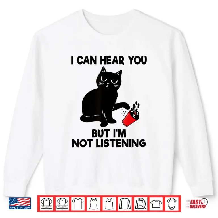 Sweatshirt I Can Hear You But Im Not Listening Funny Cat Lover Coffee Shirt