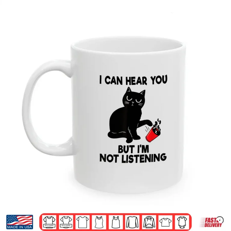 Mug I Can Hear You But Im Not Listening Funny Cat Lover Coffee Shirt