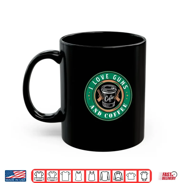 Mug I Love Guns And Coffee design for a Gun and Coffee Lover Shirt