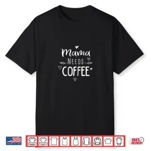 Mama Needs Coffee Lover Shirt For Mom Caffeine Tee Weekend