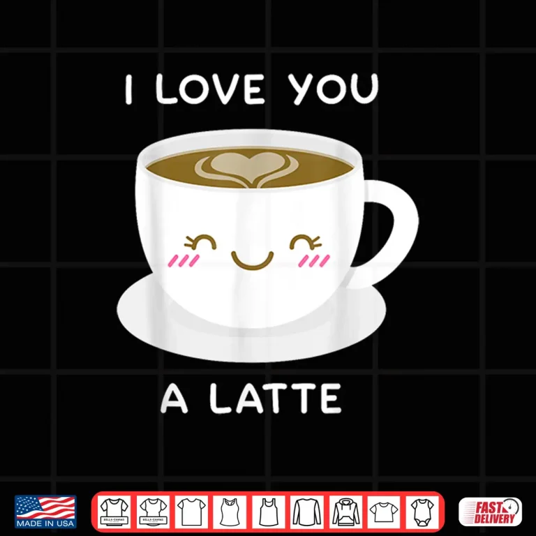 Design I Love You a Latte Coffee Lover Heart Tshirt Valentine Gift Shirt