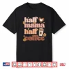 Mother’S Day Half Mama Half Coffee Caffeine Lover Women Shirt