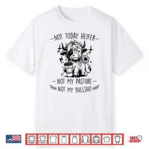 Not Today Heifer Not My Pasture Not My Bullshit Floral Shirt