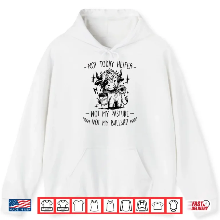 Hoodie Not Today Heifer Not My Pasture Not My Bullshit Floral Shirt