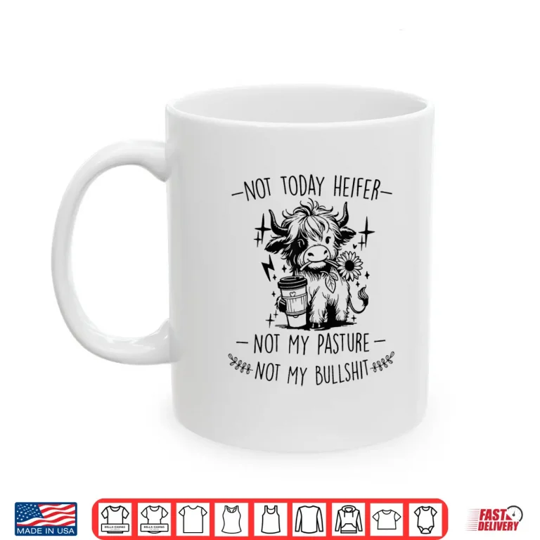 Mug Not Today Heifer Not My Pasture Not My Bullshit Floral Shirt