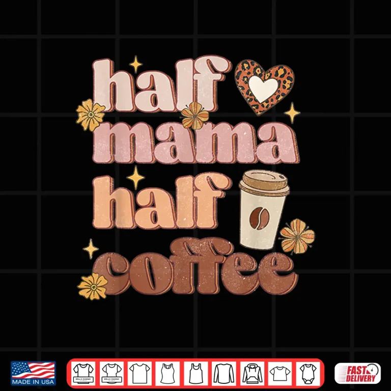 Design Mothers Day Half Mama Half Coffee Caffeine Lover Women Shirt