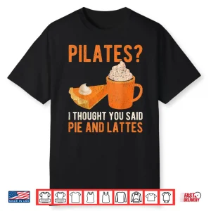 Pilates Pun Funny Pie And Lattes Coffee Pumpkin Spice Lover Shirt