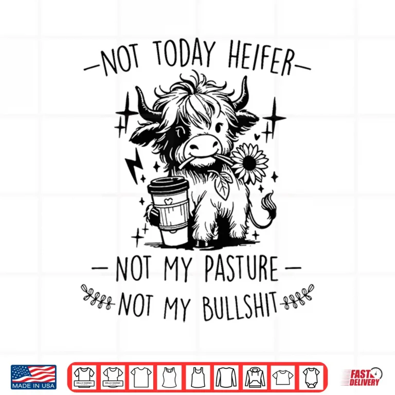Design Not Today Heifer Not My Pasture Not My Bullshit Floral Shirt