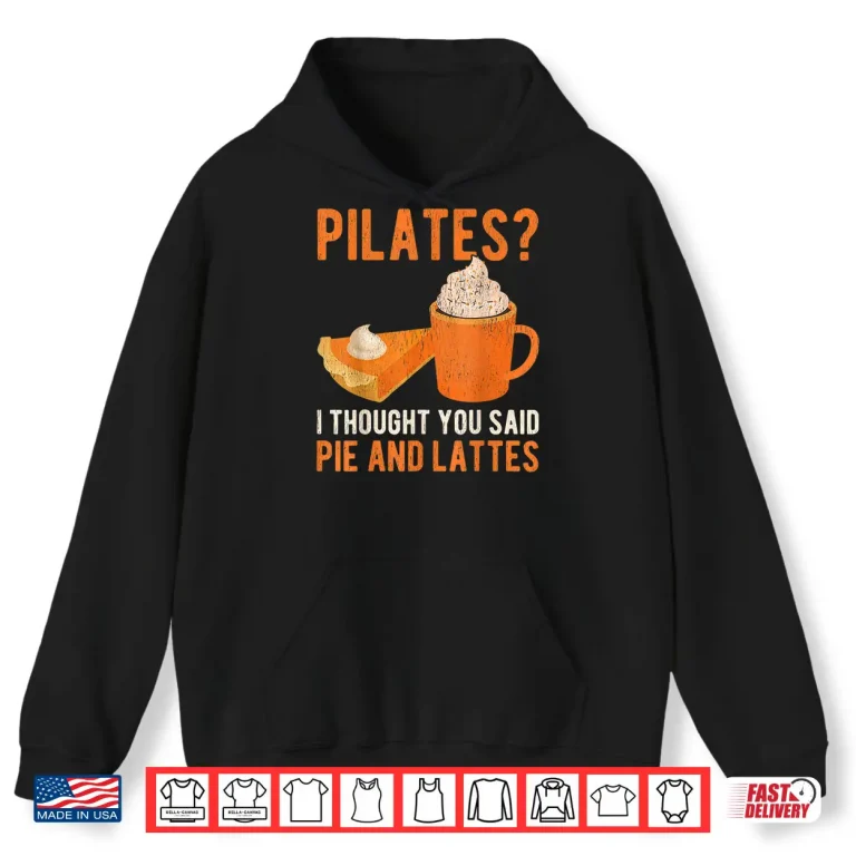 Hoodie Pilates Pun Funny Pie And Lattes Coffee Pumpkin Spice Lover Shirt
