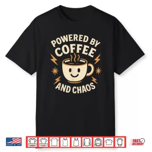 Powered By Coffee And Chaos Funny Adhd Caffeine Lover Shirt