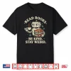 Read Books Be Kind Stay Weird Robot Coffee Lover Reading Shirt