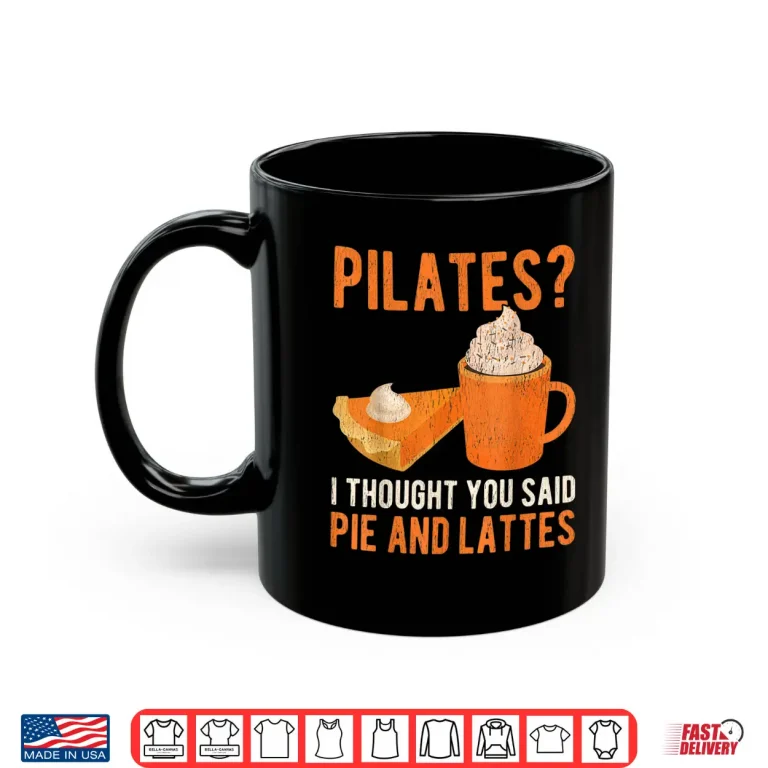 Mug Pilates Pun Funny Pie And Lattes Coffee Pumpkin Spice Lover Shirt