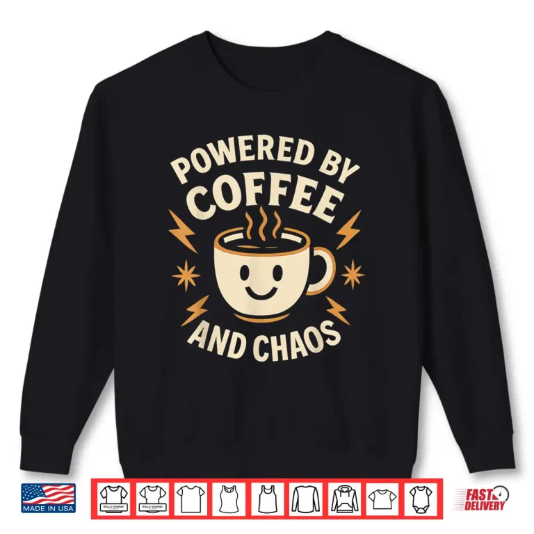 Sweatshirt Powered by Coffee and Chaos Funny ADHD Caffeine Lover Shirt