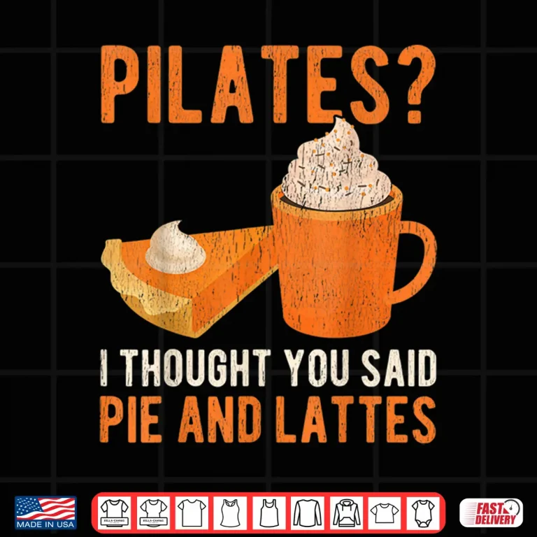 Design Pilates Pun Funny Pie And Lattes Coffee Pumpkin Spice Lover Shirt