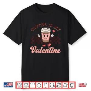 Retro Groovy Coffee Is My Valentine Day Coffee Lover Womens Shirt
