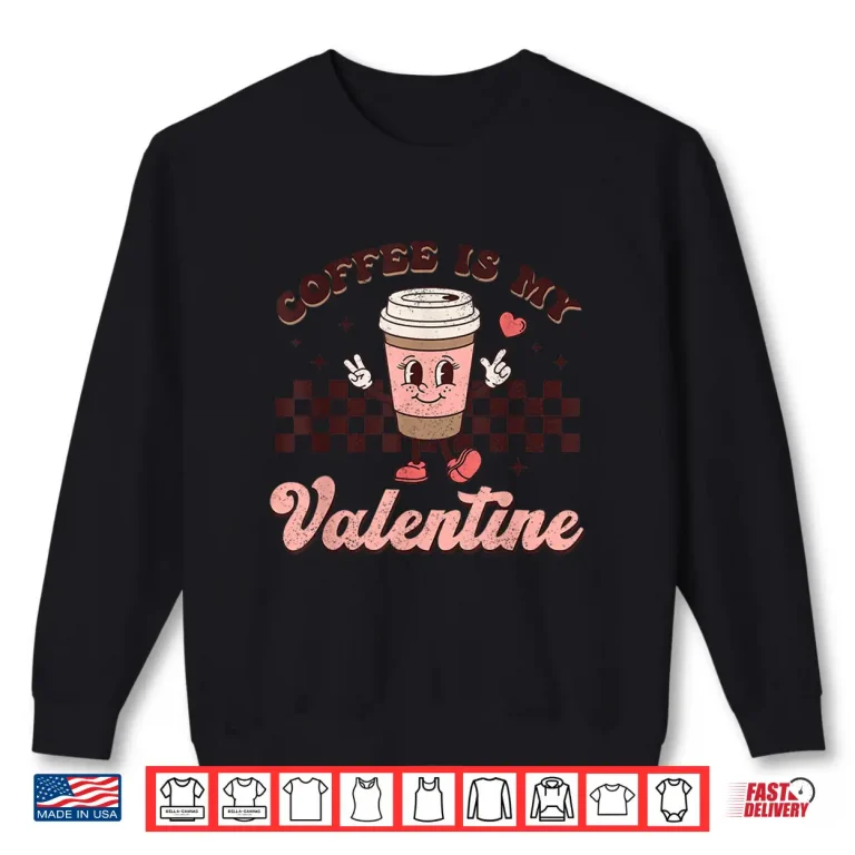 Sweatshirt Retro Groovy Coffee Is My Valentine Day Coffee Lover Womens Shirt