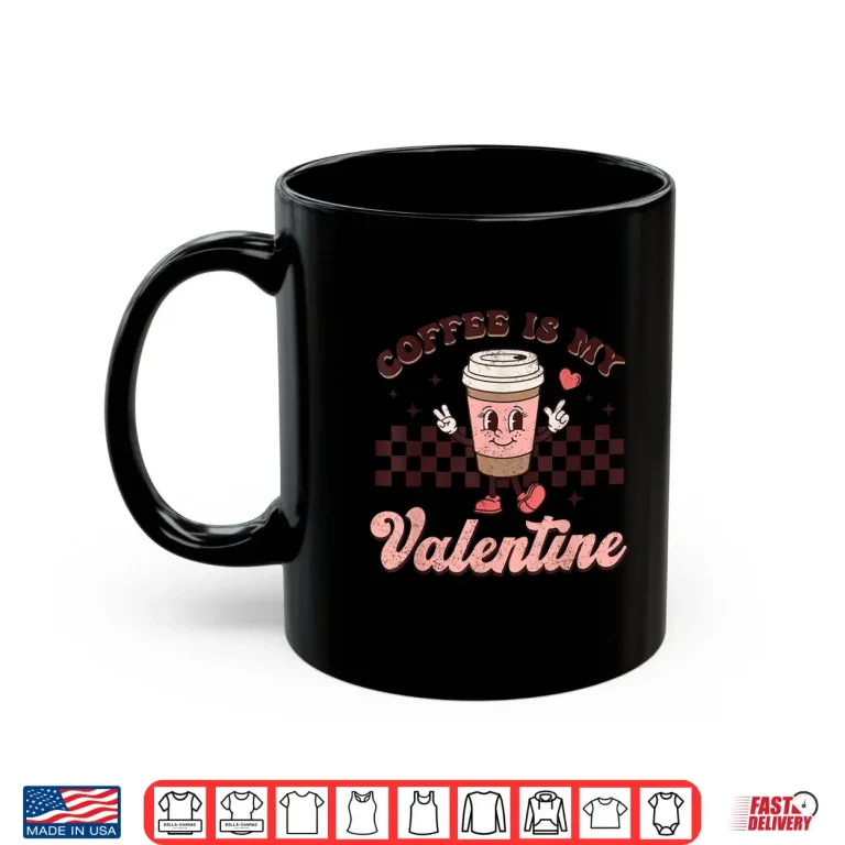 Mug Retro Groovy Coffee Is My Valentine Day Coffee Lover Womens Shirt