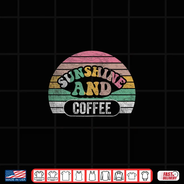 Design Retro Vintage Coffee Lover Gifts Sunshine And Coffee Women Shirt