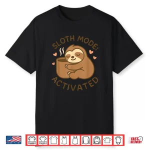 Sloth Mode Activated Cute Lazy Animal Coffee Lover Shirt
