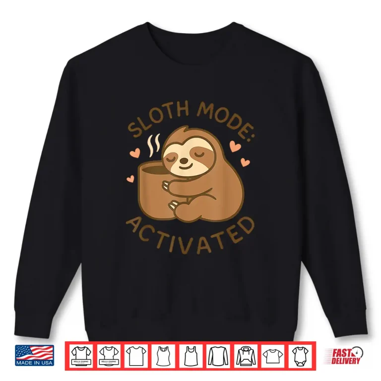 Sweatshirt Sloth Mode Activated Cute Lazy Animal Coffee Lover Shirt