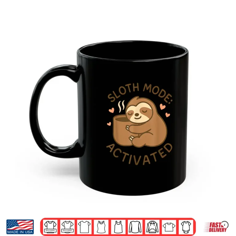 Mug Sloth Mode Activated Cute Lazy Animal Coffee Lover Shirt