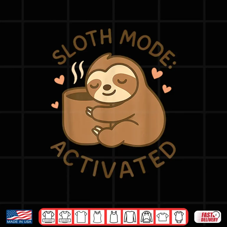 Design Sloth Mode Activated Cute Lazy Animal Coffee Lover Shirt