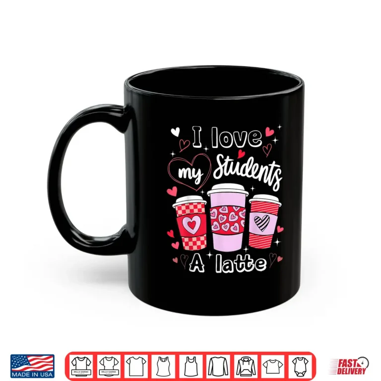 Mug Valentine Teacher I Love My Class A Latte Coffee Lover Shirt