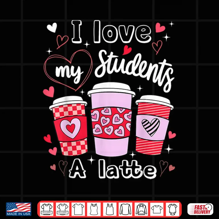 Design Valentine Teacher I Love My Class A Latte Coffee Lover Shirt