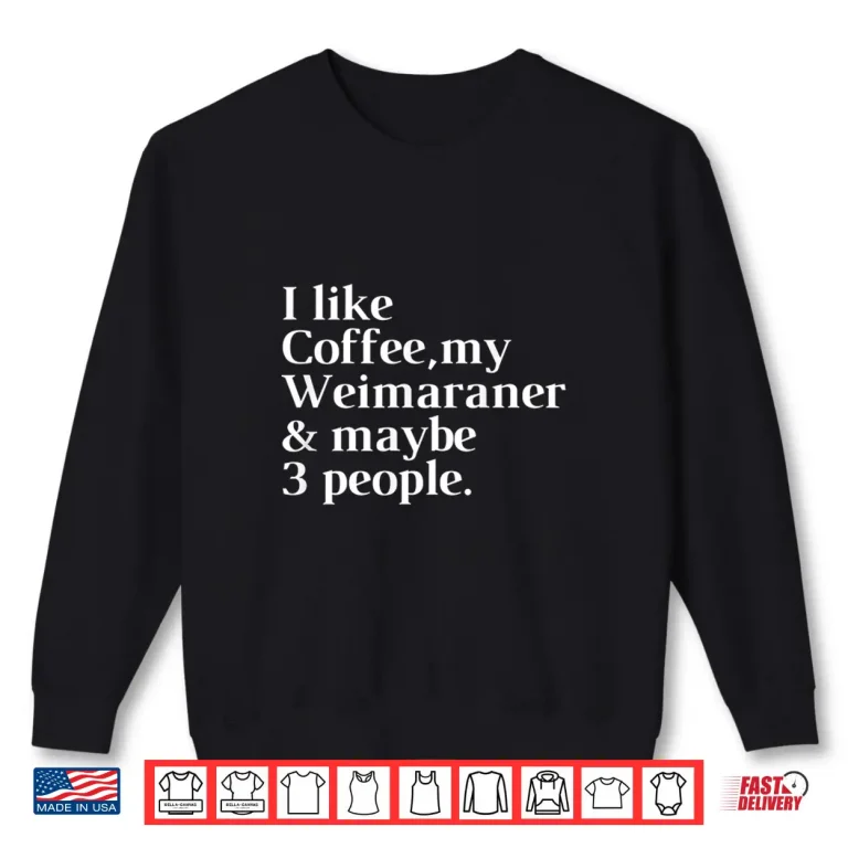 Sweatshirt Weimaraner Funny Dog Owner Coffee Lover Gift Women Men Shirt